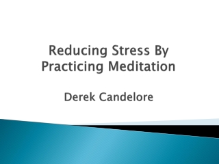 Reducing Stress By Practicing Meditation-derek candelore