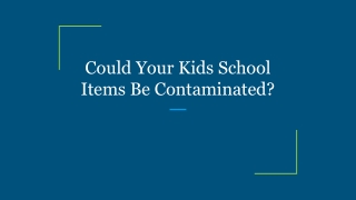 Could Your Kids School Items Be Contaminated?