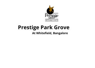 Prestige Park Grove Whitefield - Celebrate A New Lifestyle