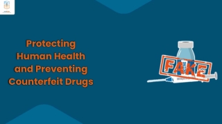 Protecting Human Health and Preventing Counterfeit Drugs