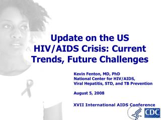 Kevin Fenton, MD, PhD National Center for HIV/AIDS, Viral Hepatitis, STD, and TB Prevention August 5, 2008