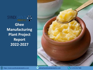 Ghee Manufacturing Plant Cost And Project Report 2022-2027: Business Plan, Plant