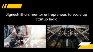 Jignesh Shah, mentor entrepreneur, to scale up Startup India