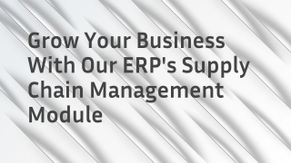 Grow Your Business With Our ERP's Supply Chain Management Module