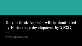 Do you think Android will be dominated by Flutter app development by 2023?