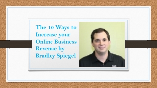 The 10 Ways to Increase your Online Business Revenue by Bradley Spiegel