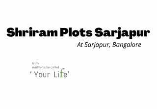 Shriram Plots Sarjapur Bangalore - You Are In The Right Place