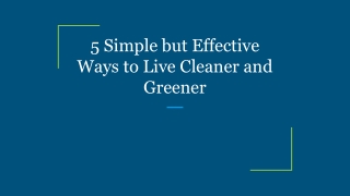 5 Simple but Effective Ways to Live Cleaner and Greener