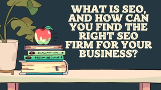 What Is SEO, And How Can You Find The Right SEO Firm For Your Business