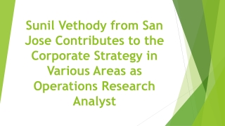 Sunil Vethody from San Jose Contributes to the Corporate Strategy in Various Areas as Operations Research Analyst