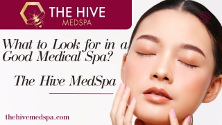 What to Look for in a Good Medical Spa - The Hive Med Spa