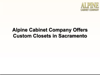 Alpine Cabinet Company Offers Custom Closets in Sacramento