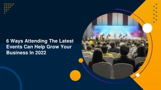 6 Ways Attending The Latest Events Can Help Grow Your Business In 2022