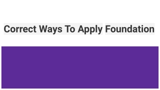 Correct Ways To Apply Foundation
