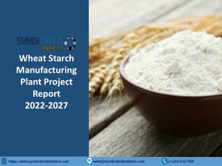 Wheat Starch Manufacturing Plant Project Report 2022-2027: Industry Trends