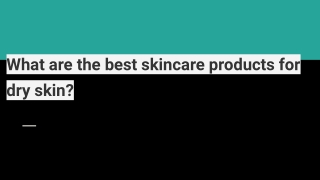 What are the best skincare products for dry skin?
