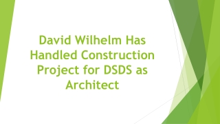 David Wilhelm Has Handled Construction Project for DSDS as Architect