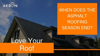 WHEN DOES THE ASPHALT ROOFING SEASON END_