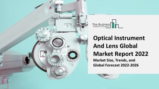 Optical Instrument And Lens Market Report Overview, Top Industry Players, Size, Growth 2022-2026