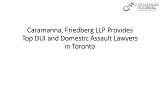 Caramanna, Friedberg LLP Provides Top DUI and Domestic Assault Lawyers in Toronto