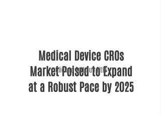 Medical Device CROs Market Poised to Expand at a Robust Pace by 2025