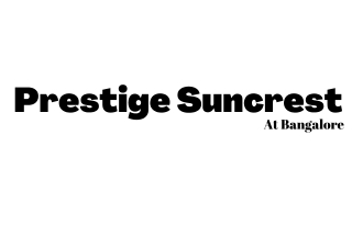 Prestige Suncrest Bangalore - Reach for the stars