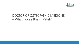 DOCTOR OF OSTEOPATHIC MEDICINE – Why choose Bhavik Patel