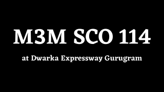 M3M SCO Sector 114 Dwarka Expressway Gurgaon - Brochure