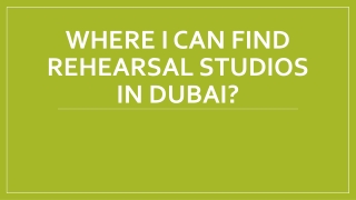 Where I can find rehearsal studios In dubai