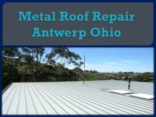 Metal Roof Repair Antwerp Ohio