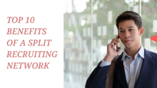 Top 10 Benefits of a Split Recruiting Network