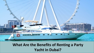 What are the Benefits of Renting a Party Yacht in Dubai?