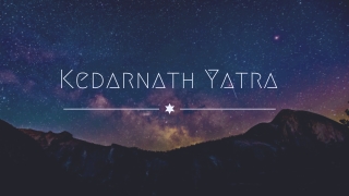 Kedarnath Yatra - Book Kedarnath Trip at Amazing Rate