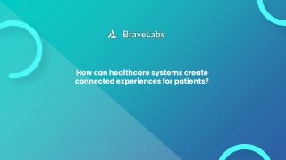 How to create connected patient experiences | BraveLabs