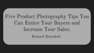 Five Product Photography Tips You Can Entice Your Buyers and Increase Your Sales