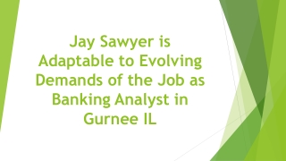 Jay Sawyer is Adaptable to Evolving Demands of the Job as Banking Analyst in Gurnee IL