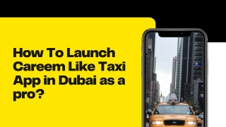 How To Launch Careem Like Taxi App in Dubai as a pro