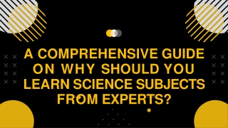 A Comprehensive Guide on Why Should You Learn Science Subjects from Experts?