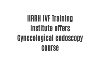 IIRRH  IVF  Training  Institute  offers  Gynecological  endoscopy course