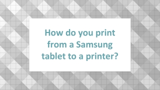 How do you print from a Samsung tablet to a printer_