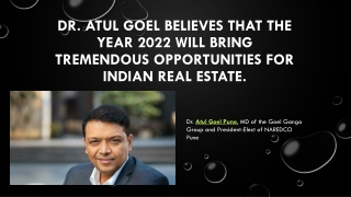 Dr. Atul Goel believes that the year 2022 will bring tremendous opportunities for real estate