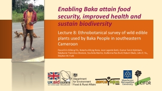 8 Baka Darwin Initiative project: Ethnobotanical survey of wild edible plants