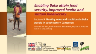 9 Baka Darwin Initiative project: Hunting rules and traditions in Baka People