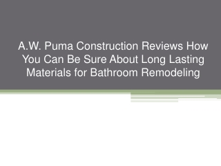 A.W. Puma Construction Reviews How You Can Be Sure About Long Lasting Materials for Bathroom Remodeling
