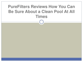 PureFilters Reviews How You Can Be Sure About a Clean Pool At All Times