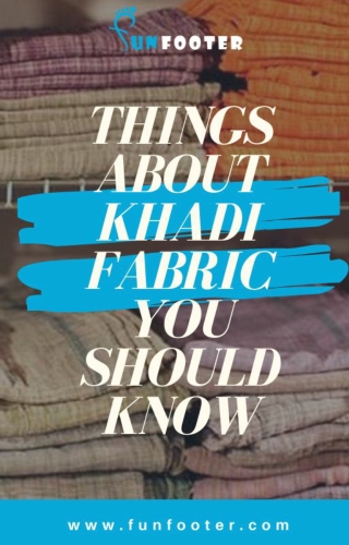 Things About Khadi Fabric You Should Know