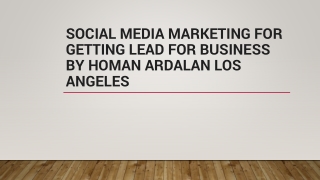 Social Media Marketing For Getting Lead For Business - Homan Ardalan Los Angeles