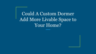 Could A Custom Dormer Add More Livable Space to Your Home_