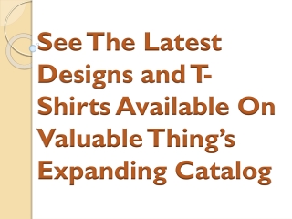 See The Latest Designs and T-Shirts Available On Valuable Thing’s Expanding