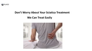 Don’t worry about your sciatica treatment we can treat easily